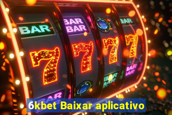 6kbet Baixar aplicativo